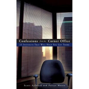 Confessions from the Corner Office - by  Scott Aylward & Pattye Moore (Hardcover) - 1 of 1