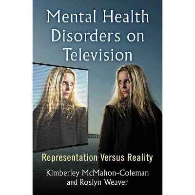 Mental Health Disorders on Television - by  Kimberley McMahon-Coleman & Roslyn Weaver (Paperback)