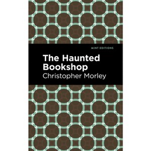 The Haunted Bookshop - (Mint Editions (Crime, Thrillers and Detective Work)) by  Christopher Morley (Hardcover) - 1 of 1