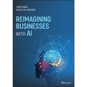 Reimagining Businesses with AI - by  Sudhi Sinha & Khaled Al Huraimel (Hardcover) - 1 of 1
