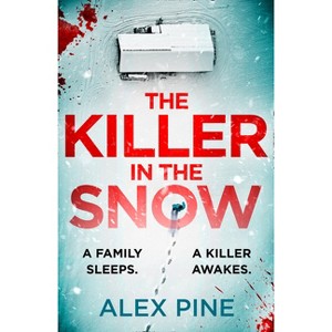 The Killer in the Snow - (Di James Walker) by  Alex Pine (Paperback) - 1 of 1