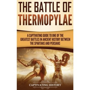 The Battle of Thermopylae - by  Captivating History (Hardcover) - 1 of 1