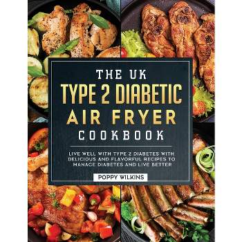 The UK Type 2 Diabetic Air Fryer Cookbook - by  Poppy Wilkins (Paperback)