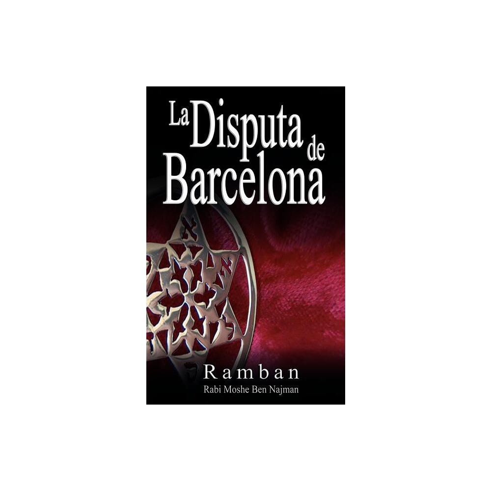 La Disputa de Barcelona - Por que los Judios no creen en Jesus? - by Ramban & Rabbi Moshe Ben Najman & Najmanides (Paperback)