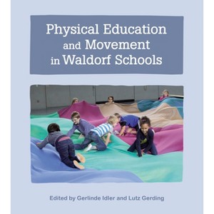 Physical Education and Movement in Waldorf Schools - by  Gerlinde Idler & Lutz Gerding (Paperback) - 1 of 1
