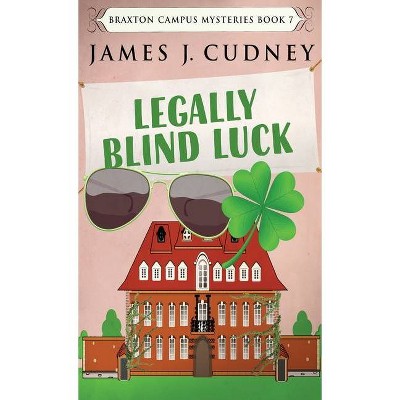 Legally Blind Luck - (Braxton Campus Mysteries) by  James J Cudney (Hardcover)