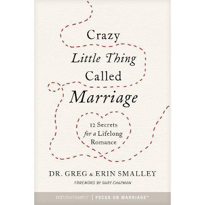 Crazy Little Thing Called Marriage - by  Greg Smalley & Erin Smalley (Paperback)
