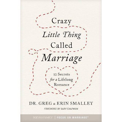 Crazy Little Thing Called Marriage - by  Greg Smalley & Erin Smalley (Paperback)