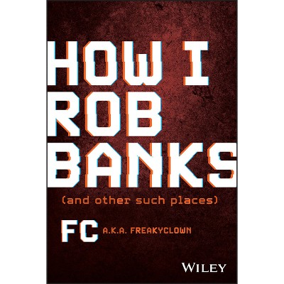 How I Rob Banks - by  Fc Barker (Hardcover)