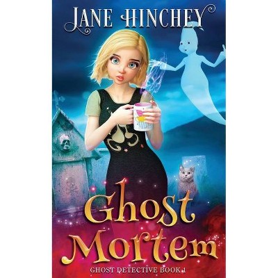 Ghost Mortem - (Ghost Detective) by  Jane Hinchey (Paperback)