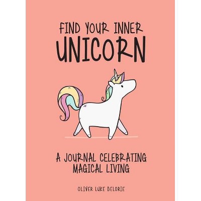 Find Your Inner Unicorn - by  Oliver Luke Delorie (Paperback)