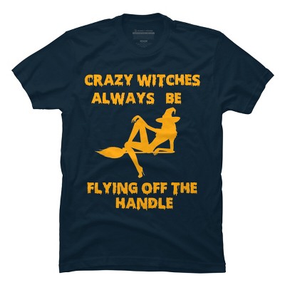 Men's Design By Humans Crazy Witches Always Be Flying Off The Handle Funny Halloween Wi By Galvanized T-Shirt