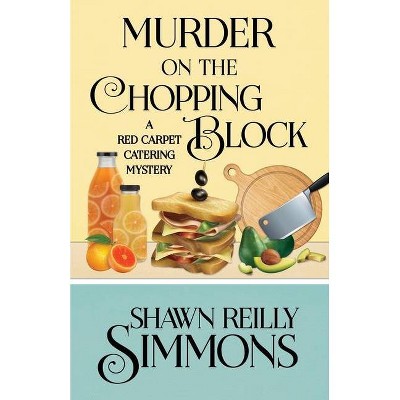 Murder on the Chopping Block - (Red Carpet Catering Mystery) by  Shawn Reilly Simmons (Paperback)