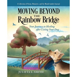 Moving beyond the Rainbow Bridge - by Julieta L Smith - 1 of 1