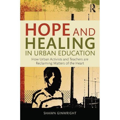 Hope and Healing in Urban Education - by  Shawn Ginwright (Paperback)