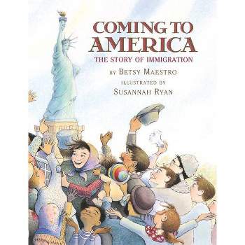 Coming to America: The Story of Immigration - by  Betsy Maestro (Hardcover)