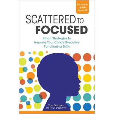 Scattered to Focused - by  Zac Grisham (Paperback)