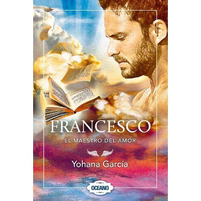 Francesco: El Maestro del Amor - by  Yohana García (Hardcover)