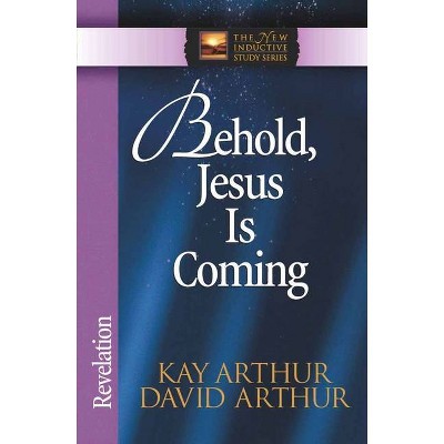 Behold, Jesus is Coming - (New Inductive Study) by  Kay Arthur & David Arthur (Paperback)