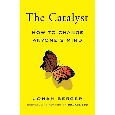 The Catalyst - by  Jonah Berger (Hardcover)