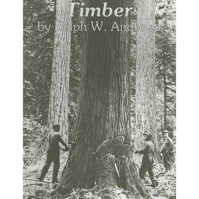 Timber - by  Ralph W Andrews (Paperback)