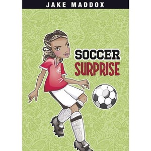 Soccer Surprise - (Jake Maddox Girl Sports Stories) by  Jake Maddox (Paperback) - 1 of 1
