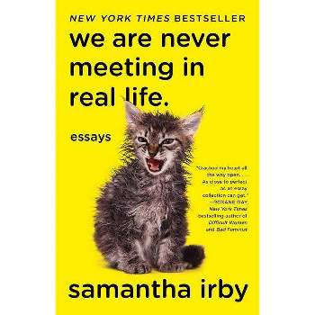 We Are Never Meeting in Real Life : Essays -  by Samantha Irby (Paperback)