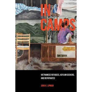 In Camps - (Critical Refugee Studies) by  Jana K Lipman (Paperback) - 1 of 1