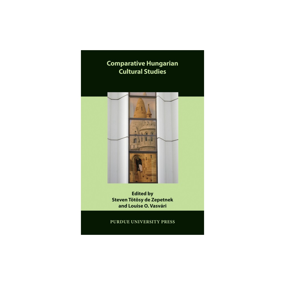 Comparative Hungarian Cultural Studies - (Comparative Cultural Studies) by Steven Ttsy de Zepetnek & Louise O Vasvri (Paperback)