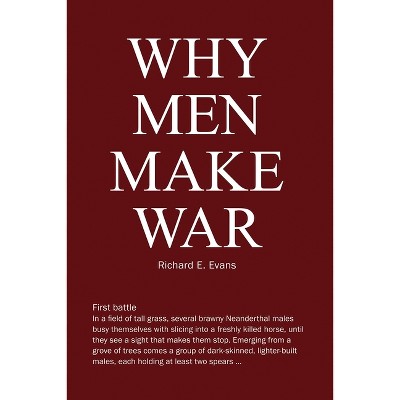 Why Men Make War - by  Richard E Evans (Paperback)