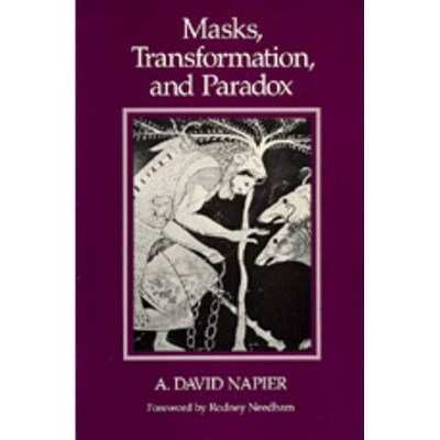 Masks, Transformation, and Paradox - by  A David Napier (Paperback)