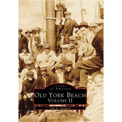 Old York Beach - (Images of America (Arcadia Publishing)) by  John D Bardwell (Paperback)