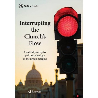 Interrupting the Church's Flow - (Scm Research) by  Al Barrett (Hardcover)