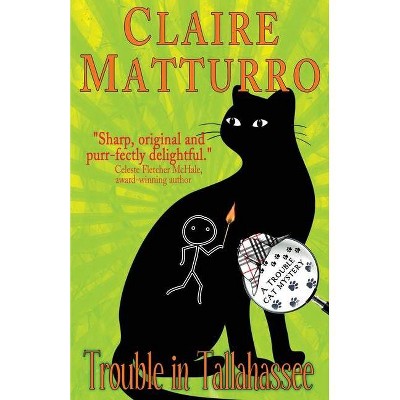 Trouble in Tallahassee - (Trouble Cat Mysteries) by  Claire Matturro (Paperback)