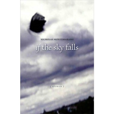 If the Sky Falls - (Yellow Shoe Fiction) by  Nicholas Montemarano (Paperback)