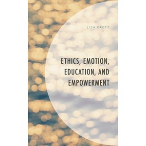 Ethics, Emotion, Education, and Empowerment - (Feminist Strategies: Flexible Theories and Resilient Practices) by  Lisa Kretz (Hardcover) - 1 of 1