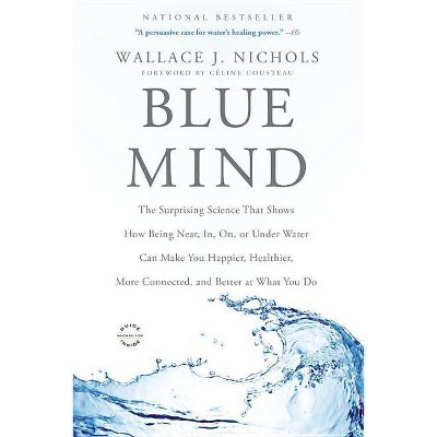 Blue Mind - by  Wallace J Nichols (Paperback)