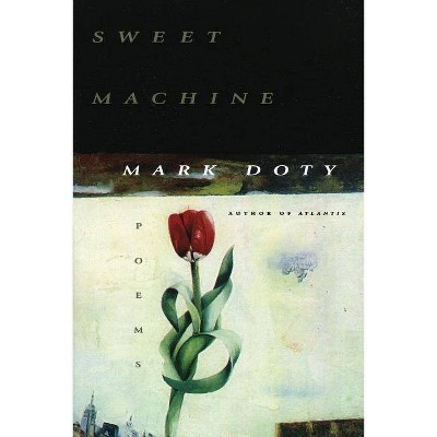 Sweet Machine - by  Mark Doty (Paperback)