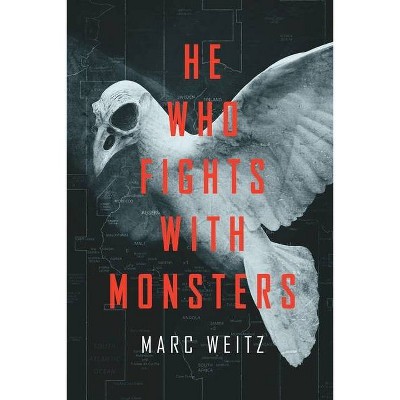 He Who Fights with Monsters - by  Marc Weitz (Paperback)