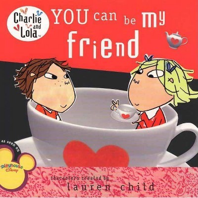 You Can Be My Friend - (Charlie and Lola (8x8)) by  Lauren Child (Paperback)