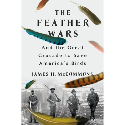 The Feather Wars - by  James H McCommons (Hardcover)