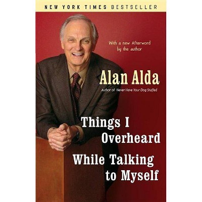 Things I Overheard While Talking to Myself - by  Alan Alda (Paperback)