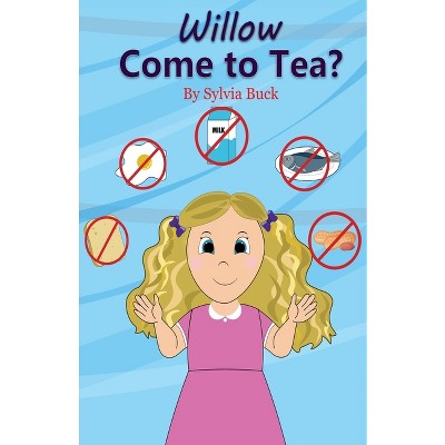 Willow Come To Tea? - by  Sylvia Buck (Paperback)