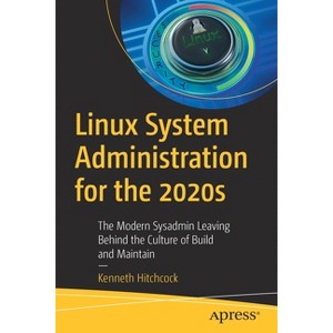 Linux System Administration for the 2020s - by  Kenneth Hitchcock (Paperback) - 1 of 1