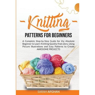 Knitting Patterns for Beginners - by  Sarah Afghan (Paperback)