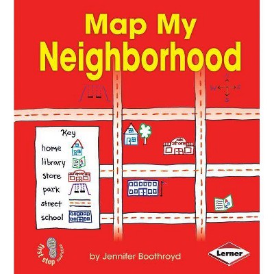 Map My Neighborhood - (First Step Nonfiction -- Map It Out) by  Jennifer Boothroyd (Paperback)