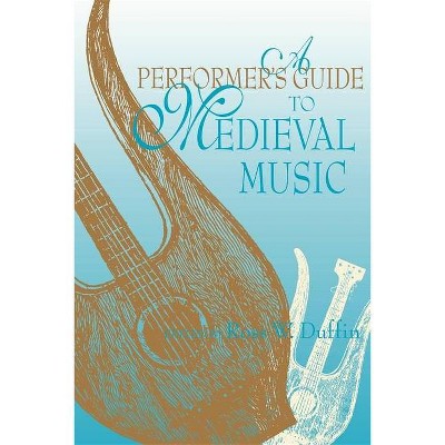 A Performer's Guide to Medieval Music - by  Ross W Duffin (Paperback)