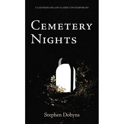 Cemetery Nights - (Carnegie Mellon Classic Contemporary Poetry) by  Stephen Dobyns (Paperback)