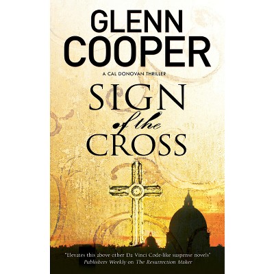 Sign of the Cross - (Cal Donovan Thriller) by  Glenn Cooper (Paperback)