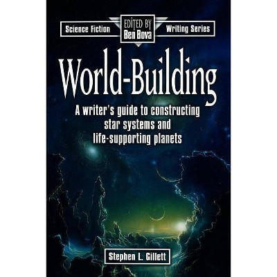 World-Building - (Science Fiction Writing) by  Stephen Gillett (Paperback)